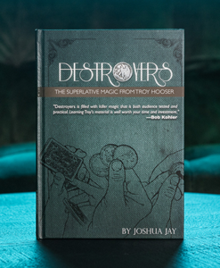 Destroyers by Troy Hooser, Joshua Jay, and Vanishing Inc.