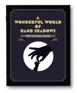 A Wonderful World Of Hand Shadows by Raymond Crowe